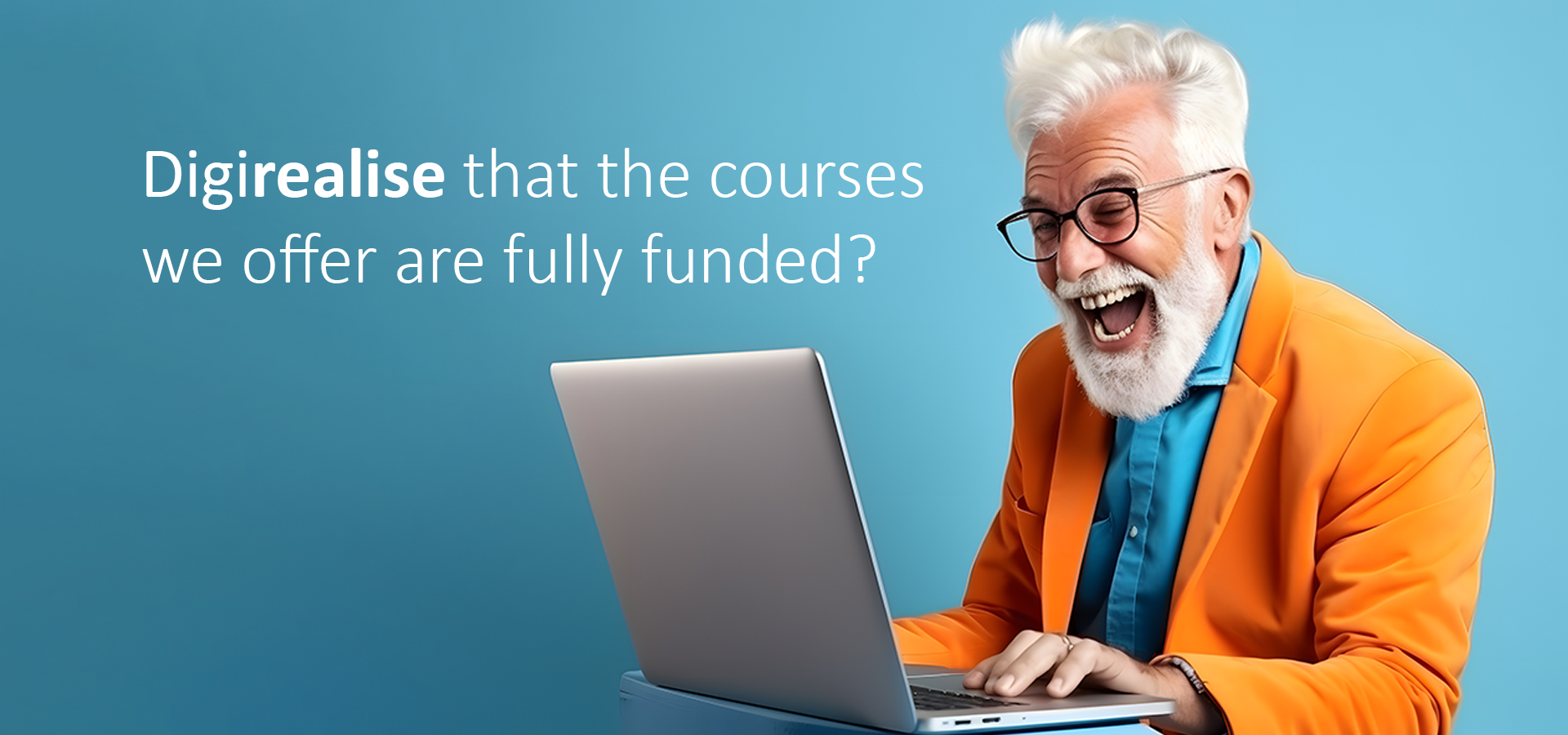 Digitay Graphic - Digirealise that the courses we offer are fully funded?